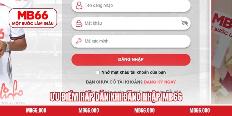 Đăng Ký MB66 - Dễ Dàng Chỉ Trong Vài Phút Cho Người Mới 8 Ưu điểm hấp dẫn khi đăng nhập MB66