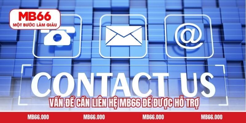 Vấn đề cần liên hệ MB66 để được hỗ trợ