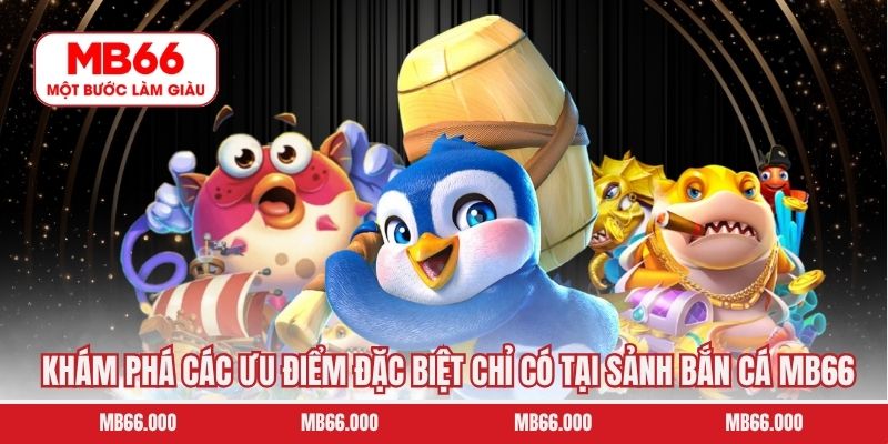 Đá Gà MB66 - Sân Chơi Cá Cược Kịch Tính Hàng Đầu Hấp Dẫn 9 Khám phá các ưu điểm đặc biệt chỉ có tại sảnh bắn cá MB66