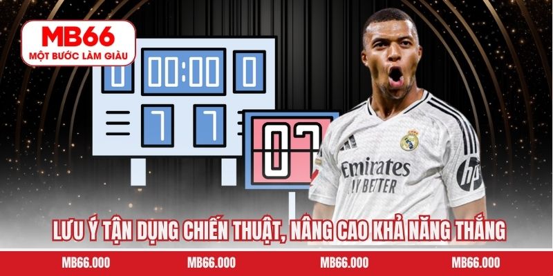 Lưu ý tận dụng chiến thuật, nâng cao khả năng thắng