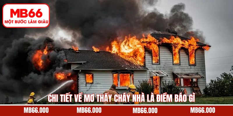 Giải mã giấc mơ thấy cháy nhà là điềm báo gì