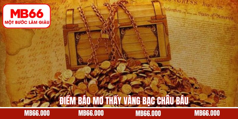 Giải đáp rõ ràng về việc mơ thấy vàng bạc châu báu đánh con gì