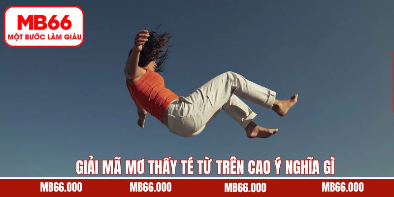 Mơ thấy té từ trên cao ý nghĩa gì từng tình huống