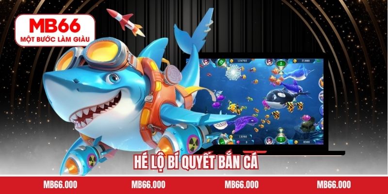 Hé Lộ Bí Quyết Bắn Cá – Chiến Thuật Chơi Hiệu Quả Tại MB66