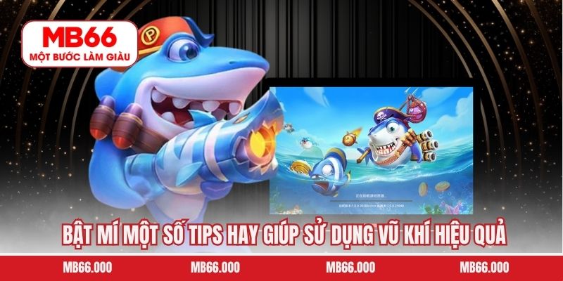 Bật mí một số tips hay giúp sử dụng vũ khí hiệu quả