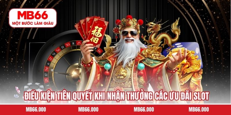Điều kiện tiên quyết khi nhận thưởng các ưu đãi slot