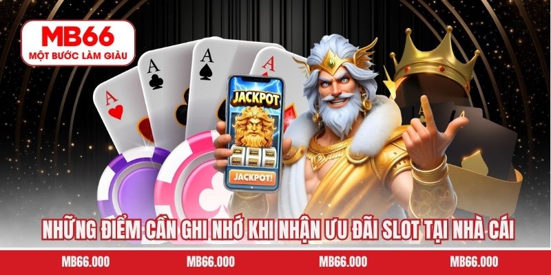Những điểm cần ghi nhớ khi nhận ưu đãi slot tại nhà cái