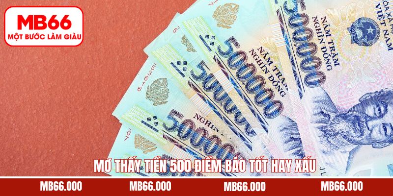 Mơ Thấy Tiền 500 Điềm Báo Tốt Hay Xấu – Cùng Mb66 Giải Mã
