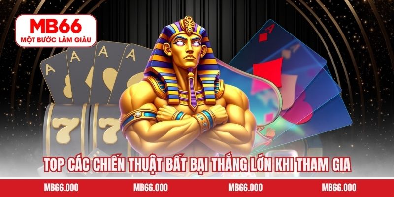 Top các chiến thuật bất bại thắng lớn khi tham gia 