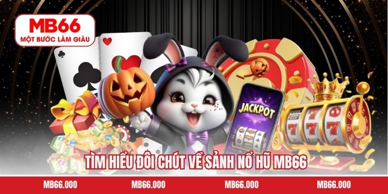 Tìm hiểu đôi chút về sảnh nổ hũ MB66