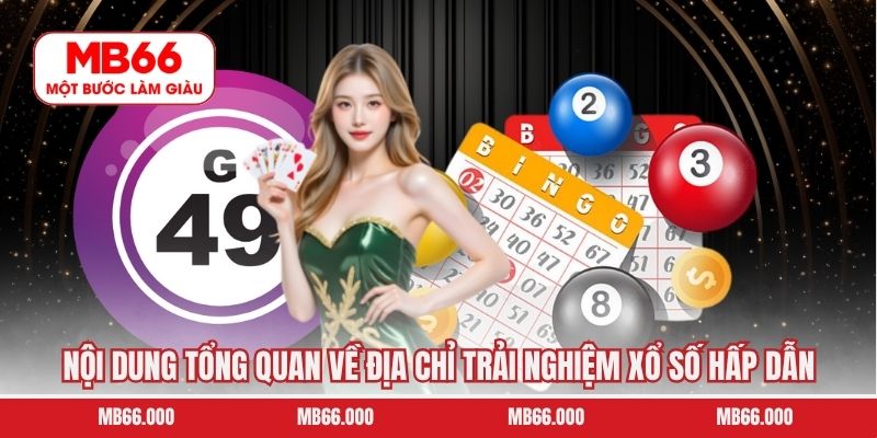 Nội dung tổng quan về địa chỉ trải nghiệm xổ số hấp dẫn 