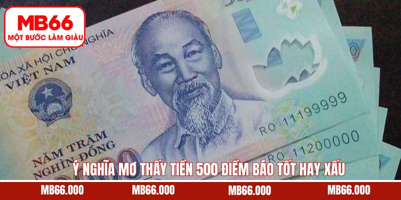 Ý nghĩa cùng điềm báo khi mộng về tờ tiền 500