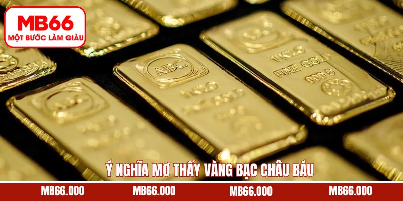 Giải mã về giấc việc bao gặp vàng bạc châu báu